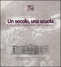 Un secolo, una scuola. 1915 2015 il lavoro dei protagonisti del centenario Scuola Francesco Baracca e Giacomo Leopardi Como - Sara Della Torre - Libro Elpo Edizioni 2015 | Libraccio.it