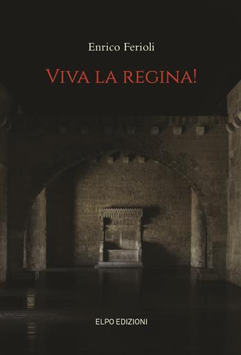 Viva la regina! - Enrico Ferioli - Libro Elpo Edizioni 2017 | Libraccio.it