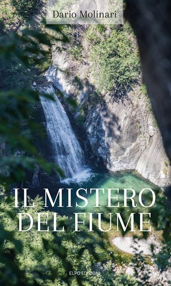 Il mistero del fiume - Dario Molinari - Libro Elpo Edizioni 2018 | Libraccio.it