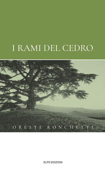 I rami del cedro - Oreste Ronchetti - Libro Elpo Edizioni 2018 | Libraccio.it