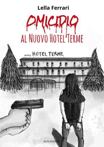 Omicidio al Nuovo Hotel Terme - Lella Ferrari - Libro Elpo Edizioni 2019 | Libraccio.it