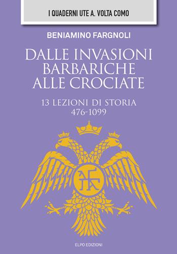 Dalle invasioni barbariche alle crociate - Beniamino Fargnoli - Libro Elpo Edizioni 2019 | Libraccio.it