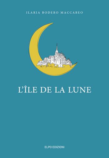 L' île de la lune - Ilaria Bodero Maccabeo - Libro Elpo Edizioni 2019 | Libraccio.it