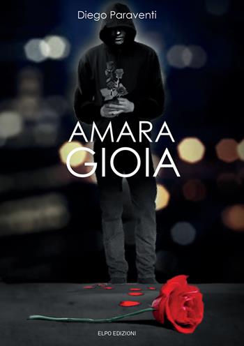 Amara gioia - Diego Paraventi - Libro Elpo Edizioni 2019 | Libraccio.it