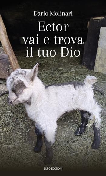 Ector vai e trova il tuo Dio - Dario Molinari - Libro Elpo Edizioni 2021 | Libraccio.it