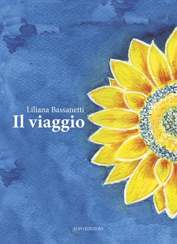 Il viaggio - Liliana Bassanetti - Libro Elpo Edizioni 2021 | Libraccio.it