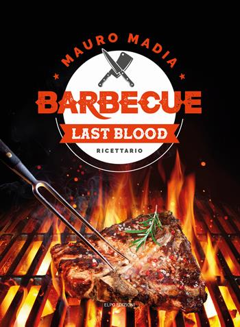 Barbecue last blood. Ricettario - Mauro Madia - Libro Elpo Edizioni 2021 | Libraccio.it