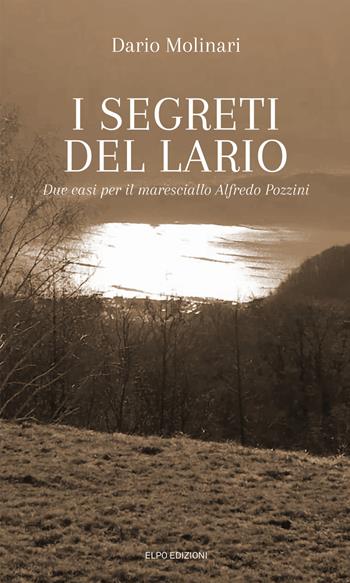 I segreti del Lario. Due casi per il maresciallo Alfredo Pozzini - Dario Molinari - Libro Elpo Edizioni 2022 | Libraccio.it