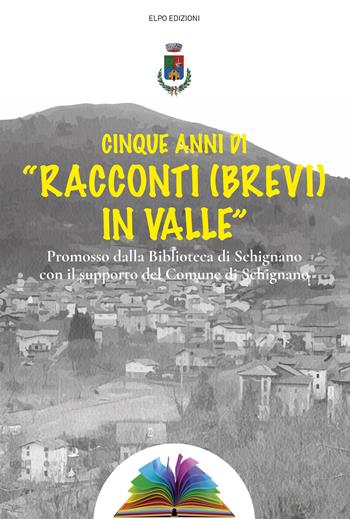 Cinque anni di «racconti (brevi) in valle» - Mauro Madia - Libro Elpo Edizioni 2022 | Libraccio.it