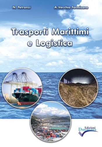 Trasporti marittimi e logistica. - Angelo Vecchia Formisano, Nicola Petronzi - Libro Edizioni Duemme 2017 | Libraccio.it