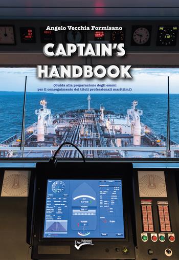 Captain's Handbook. Guida alla preparazione degli esami per il conseguimento dei titoli professionali marittimi. Nuova ediz. - Angelo Vecchia Formisano - Libro Edizioni Duemme 2020 | Libraccio.it