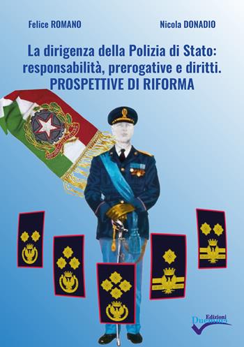 La dirigenza della Polizia di Stato: responsabilità, prerogative e diritti. Prospettive di riforma - Felice Romano, Nicola Donadio - Libro Edizioni Duemme 2022 | Libraccio.it