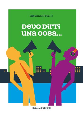 Devo dirti una cosa... - Giovanni Frisulli - Libro Edizioni Duemme 2022 | Libraccio.it