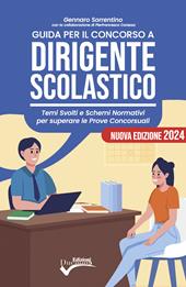 Guida per il concorso a dirigente scolastico. Temi svolti e schemi normativi per superare le prove concorsuali