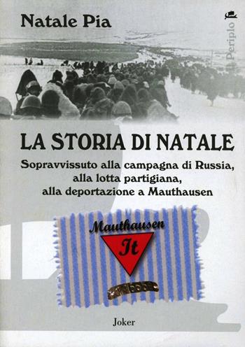 La storia di Natale. Sopravvissuto alla ritirata di Russia, alla resistenza partigiana, alla deportazione a Mautaushen - Natale Pia - Libro Fadia 2011 | Libraccio.it