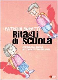 Ritagli di scuola. Frammenti di scuola del passato e del presente - Patrizia Buratti - Libro Fadia 2012 | Libraccio.it