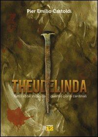 Theudelinda. Tutto ebbe inizio da quattro punti cardinali - Pier Emilio Castoldi - Libro Fadia 2012, Corpo dodici yellow track | Libraccio.it
