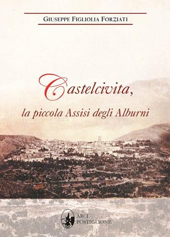 Castelcivita, la piccola Assisi degli Alburni - Giuseppe Figliolia Forziati - Libro Arci Postiglione 2015 | Libraccio.it