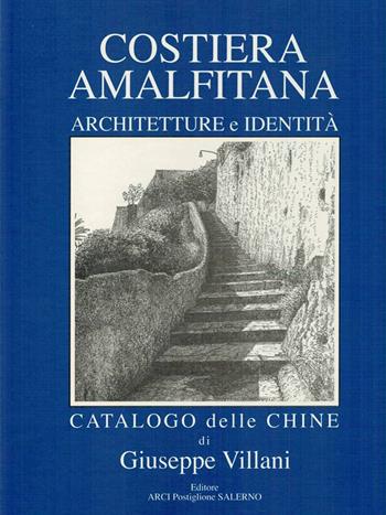 Costiera Amalfitana. Architetture e identità. Catalogo delle chine. Ediz. italiana, inglese e tedesca - Giuseppe Villani - Libro Arci Postiglione 2019 | Libraccio.it