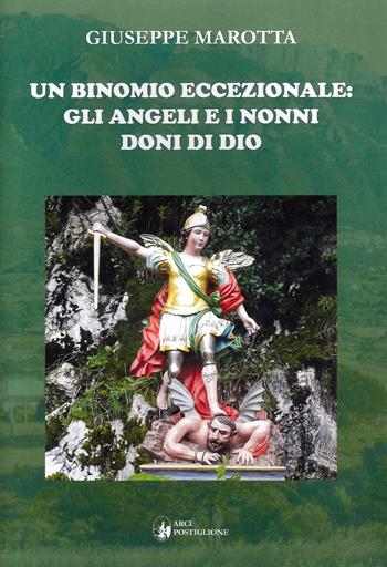 Un binomio eccezionale: gli angeli e i nonni doni di Dio - Giuseppe Marotta - Libro Arci Postiglione 2022 | Libraccio.it