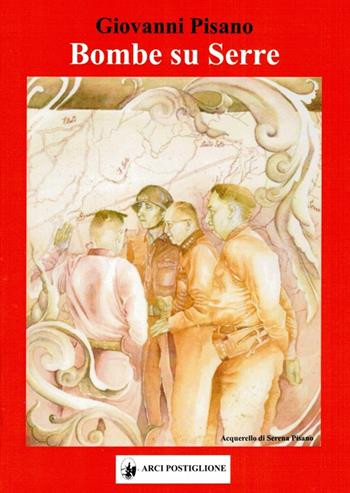 Bombe su Serre - Giovanni Pisano - Libro Arci Postiglione 2022 | Libraccio.it
