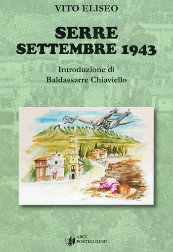 Serre Settembre 1943 - Vito Eliseo - Libro Arci Postiglione 2022 | Libraccio.it