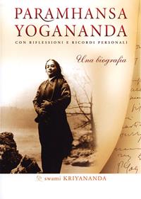 Paramhansa Yogananda. Una biografia. Con riflessioni e ricordi personali - Kriyananda Swami - Libro Ananda Edizioni 2012, Ricerca interiore | Libraccio.it