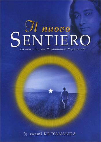 Il nuovo sentiero. La mia vita con Paramahansa Yogananda - Kriyananda Swami - Libro Ananda Edizioni 2013, Ricerca interiore | Libraccio.it