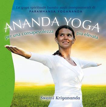 Ananda yoga. Per una consapevolezza più elevata - Kriyananda Swami - Libro Ananda Edizioni 2012, Yoga | Libraccio.it