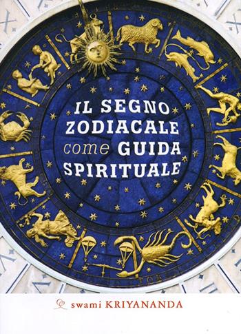 Il segno zodiacale come guida spirituale - Kriyananda Swami - Libro Ananda Edizioni 2012, Ricerca interiore | Libraccio.it