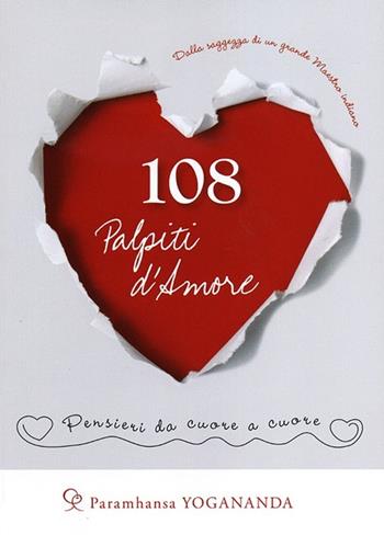 108 palpiti d'amore. Pensieri da cuore a cuore - Yogananda Paramhansa - Libro Ananda Edizioni 2013, Ricerca interiore | Libraccio.it