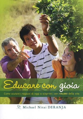 Educare con gioia. Come aiutare i ragazzi di oggi a scoprire i veri valori della vita - Nitai Deranja - Libro Ananda Edizioni 2013, Ricerca interiore | Libraccio.it