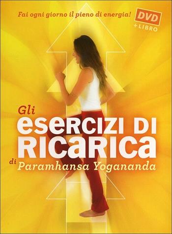 Gli esercizi di ricarica di Paramhansa Yogananda. Con DVD  - Libro Ananda Edizioni 2013, Ricerca interiore | Libraccio.it