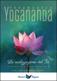 La realizzazione del sé. Guida alla vera felicità - Swami Yogananda Paramhansa - Libro Ananda Edizioni 2014, Ricerca interiore | Libraccio.it