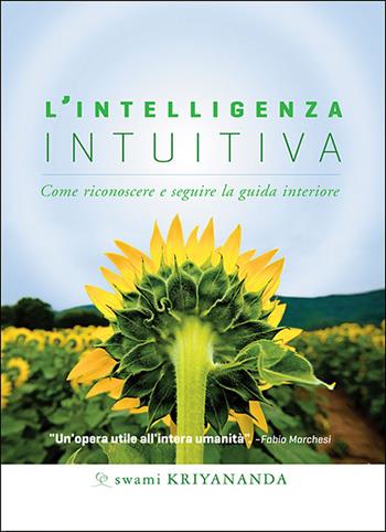 L'intelligenza intuitiva. Come riconoscere e seguire la guida interiore - Kriyananda Swami - Libro Ananda Edizioni 2014, Yoga | Libraccio.it