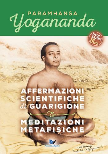 Affermazioni scientifiche di guarigione e Meditazioni metafisiche - Swami Yogananda Paramhansa - Libro Ananda Edizioni 2015, Ricerca interiore | Libraccio.it