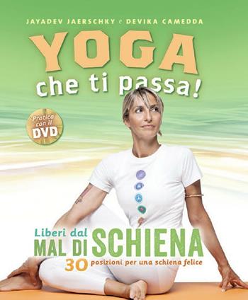 Yoga che ti passa! Liberi dal mal di schiena. 30 posizioni per una schiena felice. Con DVD - Jayadev Jaerschky, Devika Camedda - Libro Ananda Edizioni 2016, Yoga | Libraccio.it