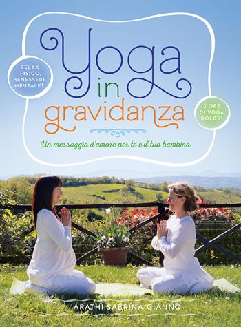 Yoga in gravidanza. Un messaggio d'amore per te e il tuo bambino. Con DVD - Arathi Sabrina Giannò - Libro Ananda Edizioni 2017, Bambini e genitori | Libraccio.it