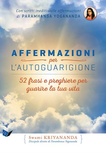 Affermazioni per l'autoguarigione. 52 frasi e preghiere per guarire la tua vita - Kriyananda Swami - Libro Ananda Edizioni 2017, Ricerca interiore | Libraccio.it