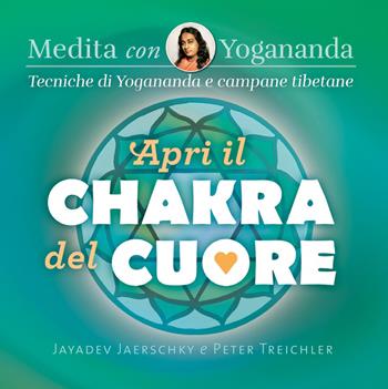 Medita con Yogananda. Apri il chakra del cuore - Jayadev Jaerschky, Peter Treichler - Libro Ananda Edizioni 2018, Ricerca interiore | Libraccio.it