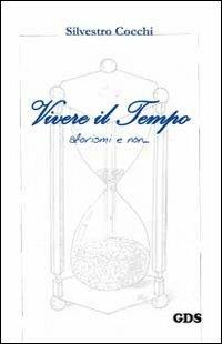 Vivere il tempo, aforismi e non - Silvestro Cocchi - Libro GDS 2012 | Libraccio.it