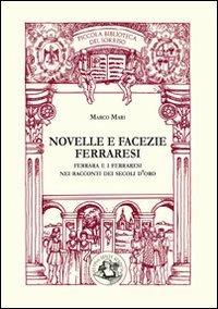 Novelle e facezie ferraresi. Ferrara e i ferraresi nei racconti dei secoli d'oro - Marco Mari - Libro Festina Lente Edizioni 2011, Piccola biblioteca del sorriso | Libraccio.it