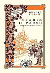 Storie di paese. Antologia del mondo rurale - Renato Fucini - Libro Festina Lente Edizioni 2012, Piccola biblioteca del sorriso | Libraccio.it