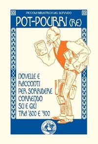 Pot-pourri(re). Novelle e racconti per sorridere correndo su e giù tra '800 e '900  - Libro Festina Lente Edizioni 2012, Piccola biblioteca del sorriso | Libraccio.it