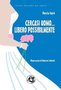Cercasi uomo... libero possibilmente. Avventure di una divorziata cinquantenne alla riscossa. Ediz. illustrata - Nuccia Isgrò - Libro Festina Lente Edizioni 2013, Piccola biblioteca del sorriso | Libraccio.it