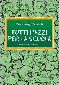 Tutti pazzi per la scuola. Cronache dal pianeta Skolan - Pier Giorgio Viberti - Libro Festina Lente Edizioni 2013, Piccola biblioteca del sorriso | Libraccio.it