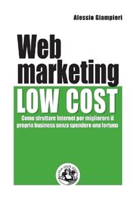 Web marketing low cost. Come sfruttare internet per migliorare il proprio business senza spendere una fortuna - Alessio Giampieri - Libro Festina Lente Edizioni 2013 | Libraccio.it