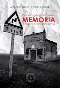 Piccola geografia della memoria. Appunti di iconografia sismica - Antonella Iaschi, Emiliano Rinaldi - Libro Festina Lente Edizioni 2014, Saggi & tesi | Libraccio.it