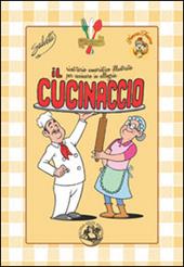 Il cucinaccio. Ricettario umoristico illustrato per cucinare in allegria