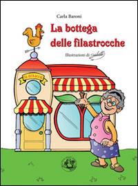 La bottega delle filastrocche. Ediz. illustrata - Carla Baroni - Libro Festina Lente Edizioni 2014 | Libraccio.it